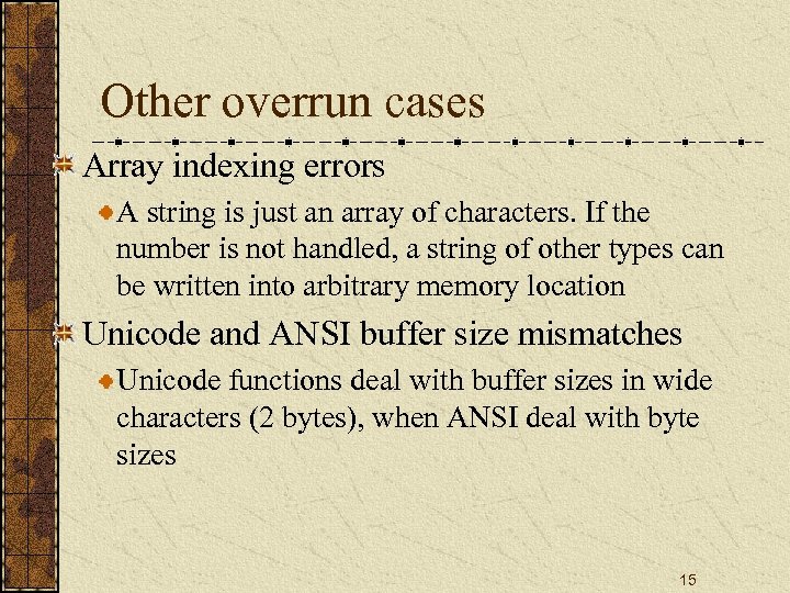Other overrun cases Array indexing errors A string is just an array of characters.
