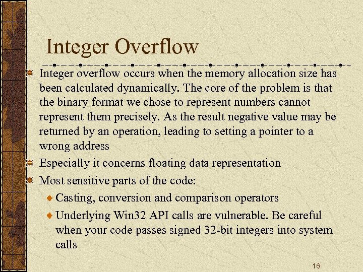 Integer Overflow Integer overflow occurs when the memory allocation size has been calculated dynamically.