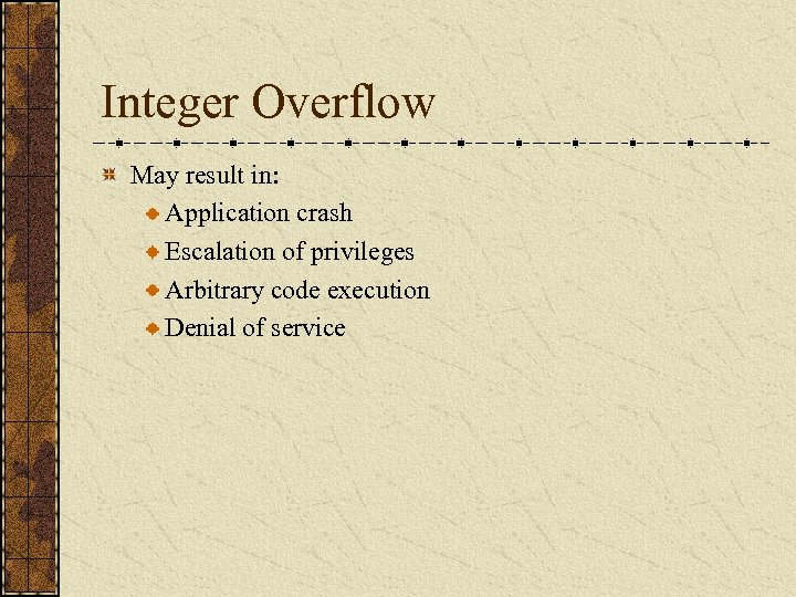 Integer Overflow May result in: Application crash Escalation of privileges Arbitrary code execution Denial