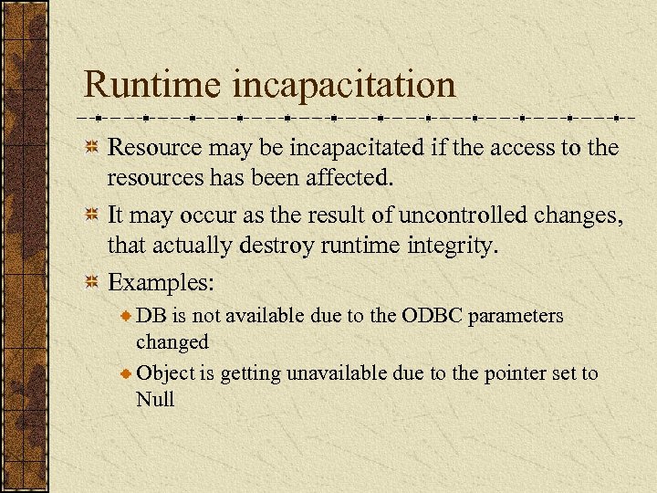 Runtime incapacitation Resource may be incapacitated if the access to the resources has been