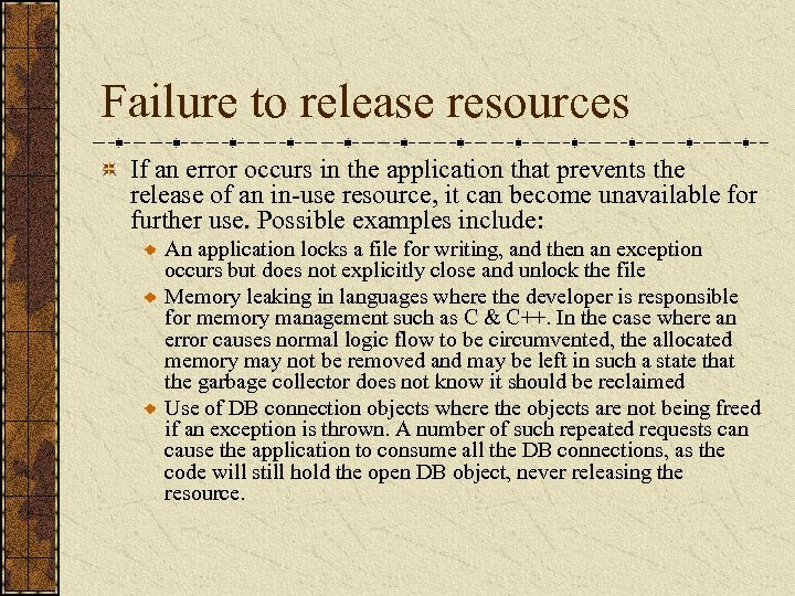 Failure to release resources If an error occurs in the application that prevents the