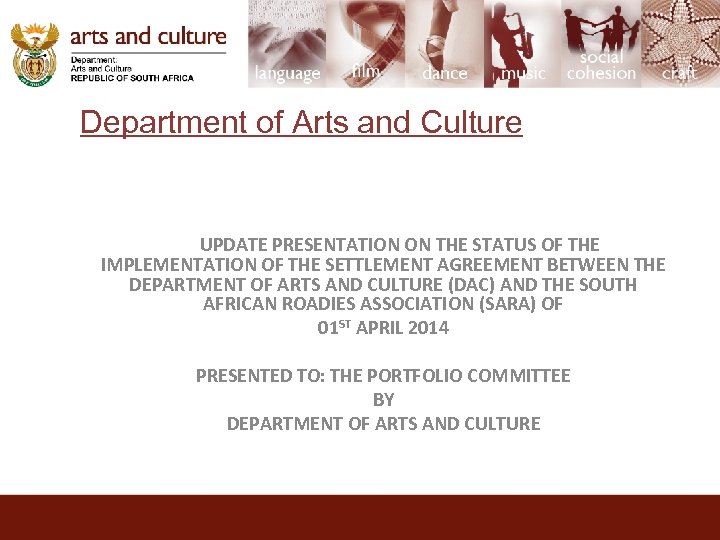 Department of Arts and Culture UPDATE PRESENTATION ON THE STATUS OF THE IMPLEMENTATION OF