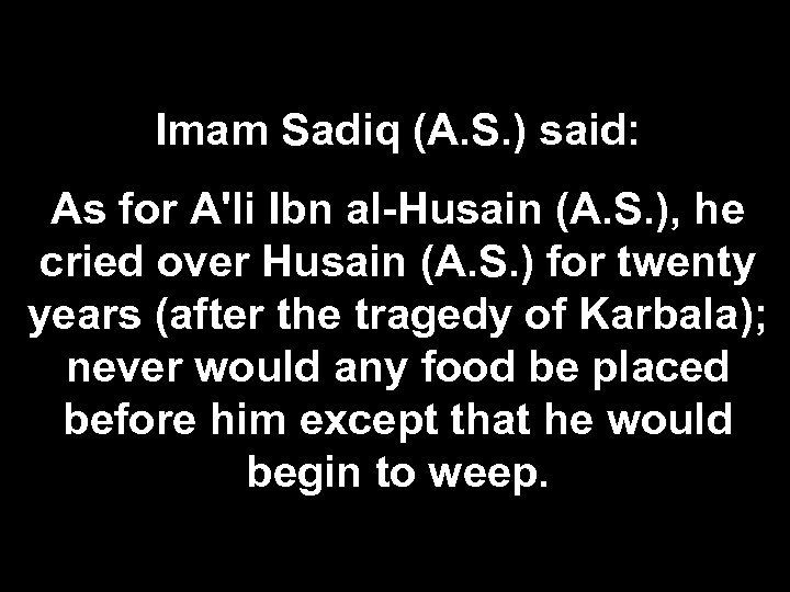 Imam Sadiq (A. S. ) said: As for A'li Ibn al-Husain (A. S. ),