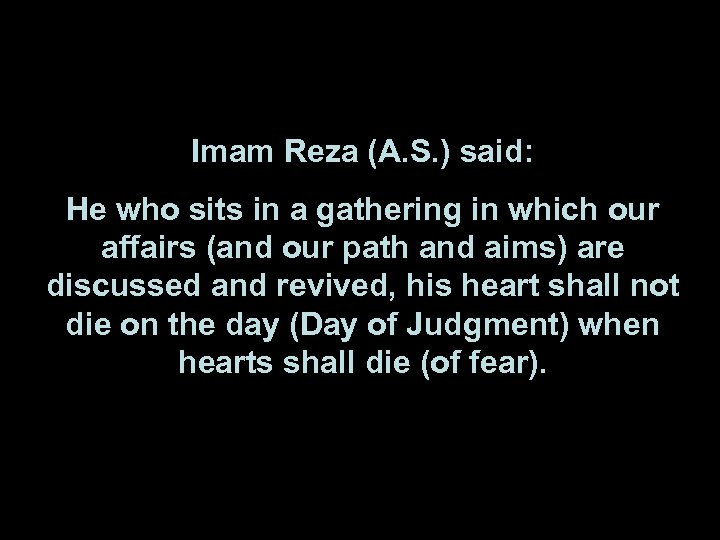 Imam Reza (A. S. ) said: He who sits in a gathering in which