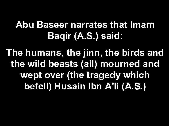 Abu Baseer narrates that Imam Baqir (A. S. ) said: The humans, the jinn,