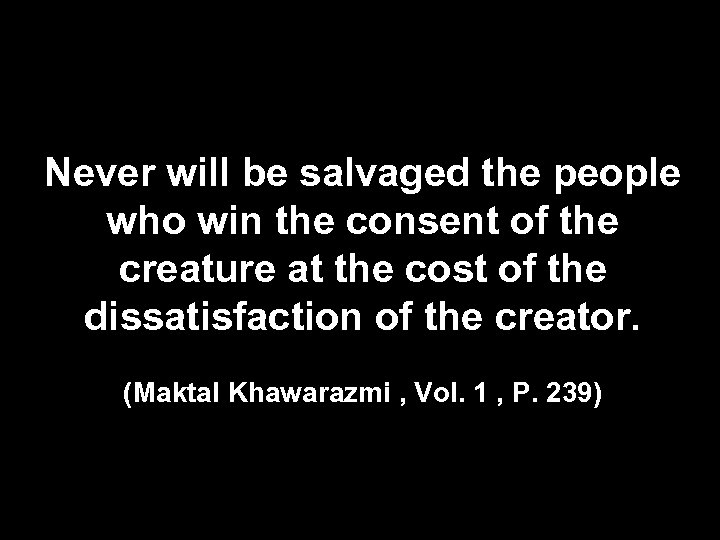 Never will be salvaged the people who win the consent of the creature at
