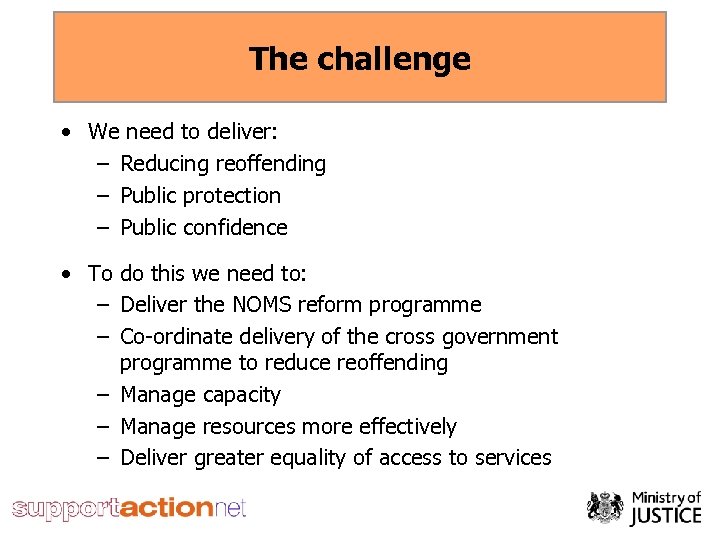 The challenge • We need to deliver: – Reducing reoffending – Public protection –