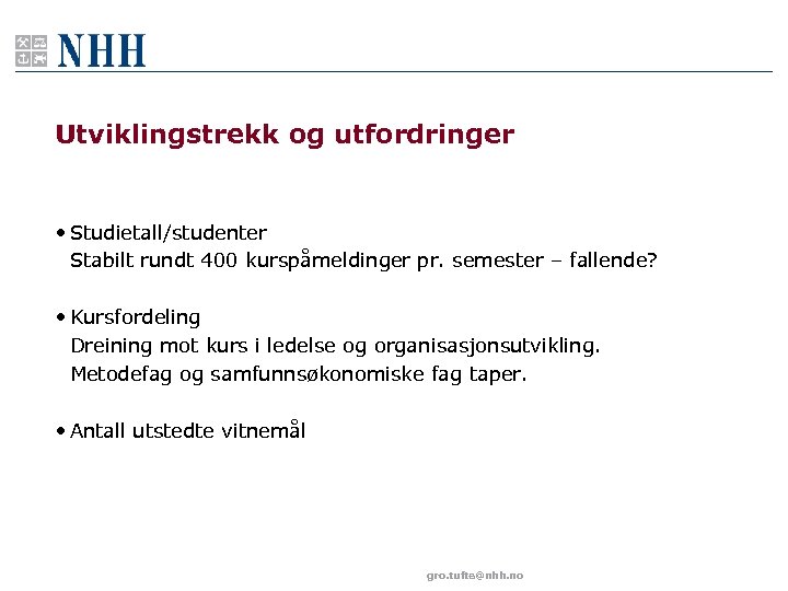 Utviklingstrekk og utfordringer • Studietall/studenter Stabilt rundt 400 kurspåmeldinger pr. semester – fallende? •