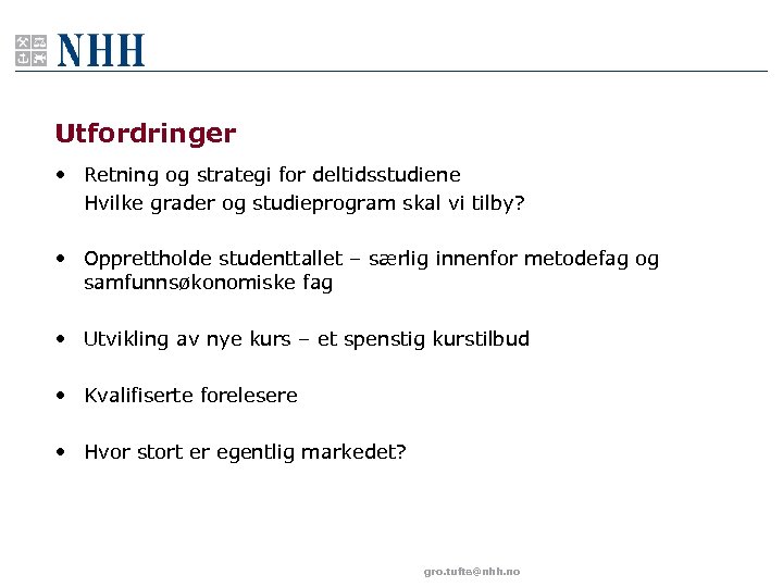 Utfordringer • Retning og strategi for deltidsstudiene Hvilke grader og studieprogram skal vi tilby?
