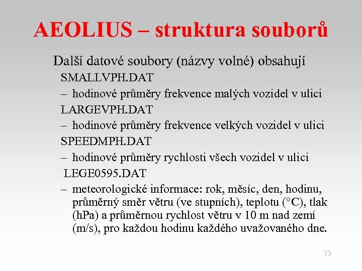 AEOLIUS – struktura souborů Další datové soubory (názvy volné) obsahují SMALLVPH. DAT – hodinové
