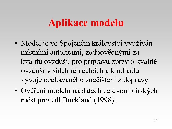 Aplikace modelu • Model je ve Spojeném království využíván místními autoritami, zodpovědnými za kvalitu