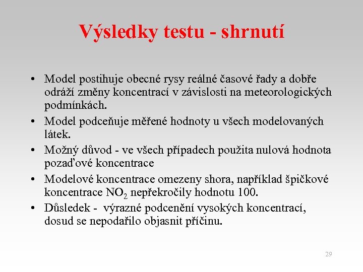 Výsledky testu - shrnutí • Model postihuje obecné rysy reálné časové řady a dobře