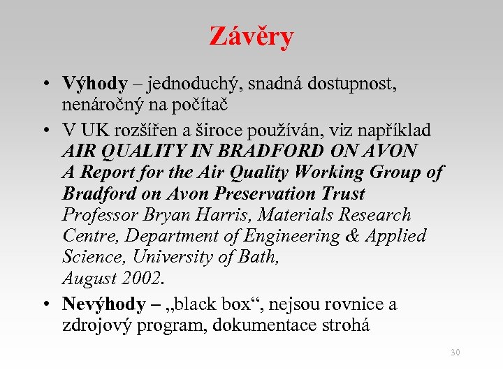 Závěry • Výhody – jednoduchý, snadná dostupnost, nenáročný na počítač • V UK rozšířen