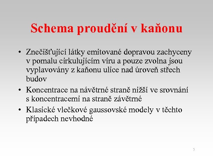 Schema proudění v kaňonu • Znečišťující látky emitované dopravou zachyceny v pomalu cirkulujícím víru