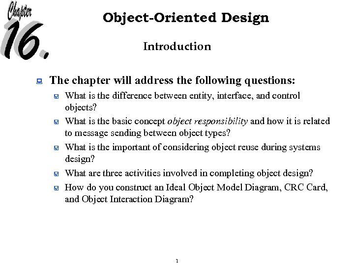 Object-Oriented Design Introduction : The chapter will address the following questions: < < <