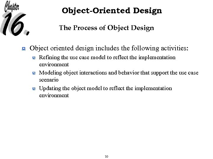 Object-Oriented Design The Process of Object Design : Object oriented design includes the following