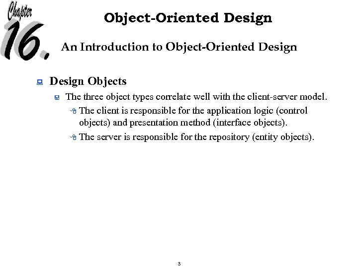 Object-Oriented Design An Introduction to Object-Oriented Design : Design Objects < The three object