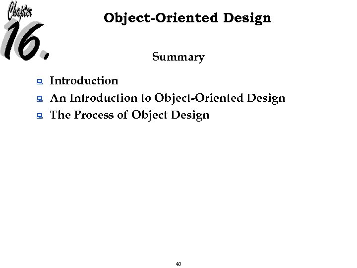 Object-Oriented Design Summary : : : Introduction An Introduction to Object-Oriented Design The Process