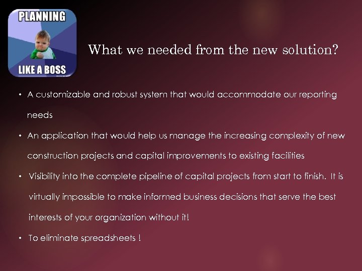 What we needed from the new solution? • A customizable and robust system that