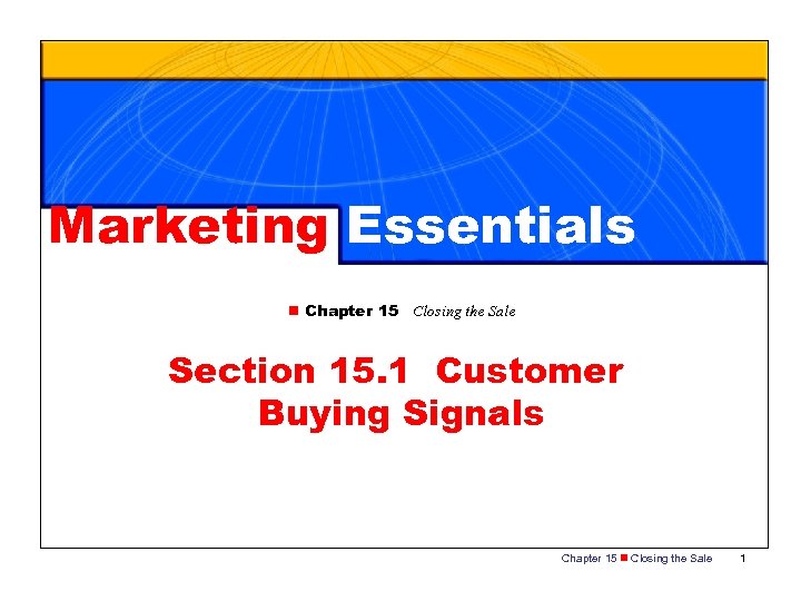 Marketing Essentials n Chapter 15 Closing the Sale Section 15. 1 Customer Buying Signals