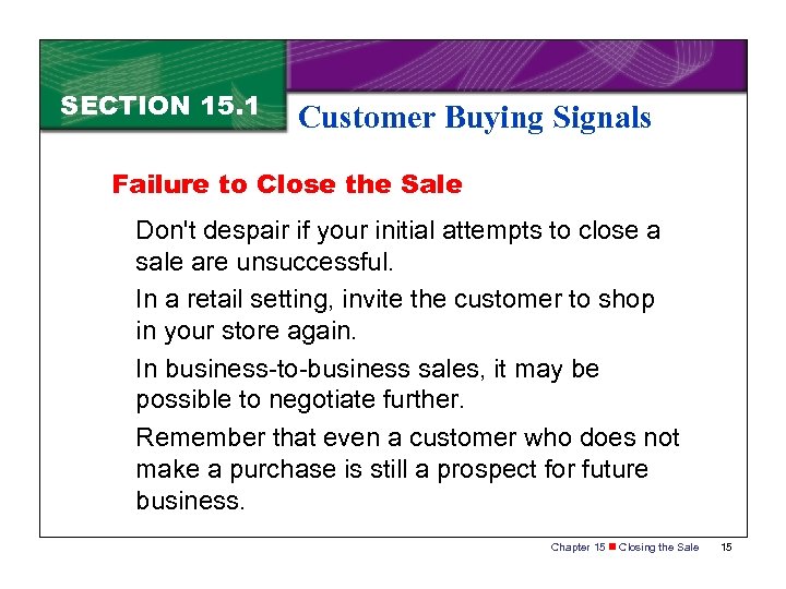 SECTION 15. 1 Customer Buying Signals Failure to Close the Sale Don't despair if