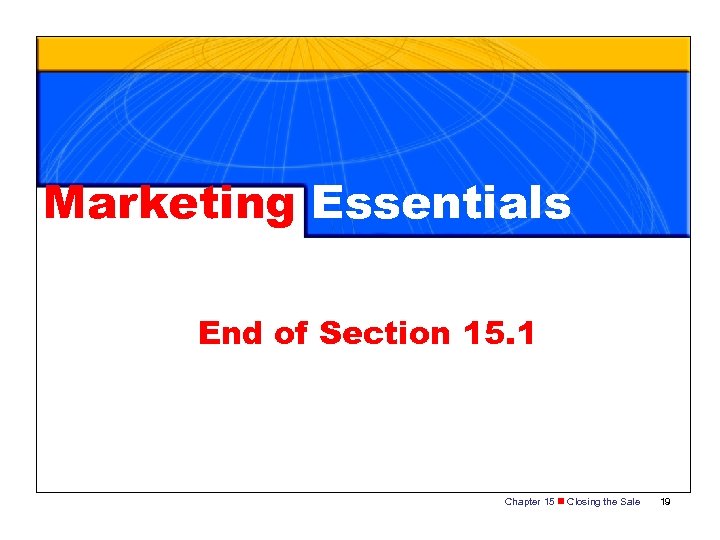 Marketing Essentials End of Section 15. 1 Chapter 15 n Closing the Sale 19