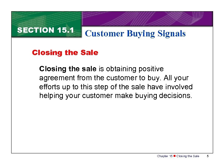 SECTION 15. 1 Customer Buying Signals Closing the Sale Closing the sale is obtaining