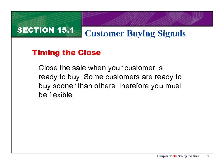 SECTION 15. 1 Customer Buying Signals Timing the Close the sale when your customer