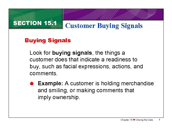 SECTION 15. 1 Customer Buying Signals Look for buying signals, the things a customer