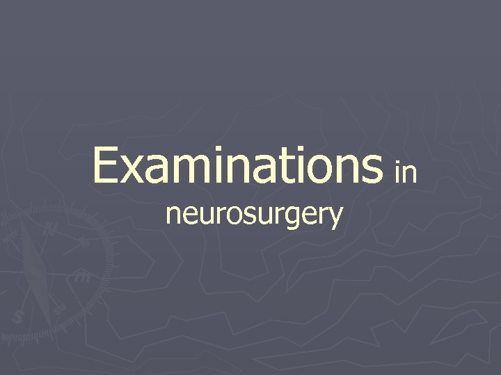 Examinations in neurosurgery 