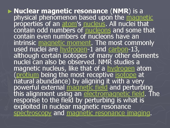 ► Nuclear magnetic resonance (NMR) is a physical phenomenon based upon the magnetic properties