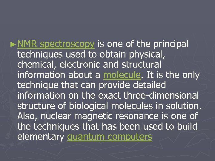 ► NMR spectroscopy is one of the principal techniques used to obtain physical, chemical,