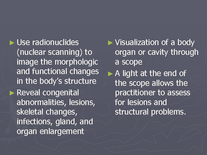 ► Use radionuclides ► Visualization of a body (nuclear scanning) to organ or cavity