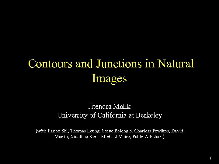 Contours and Junctions in Natural Images Jitendra Malik University of California at Berkeley (with