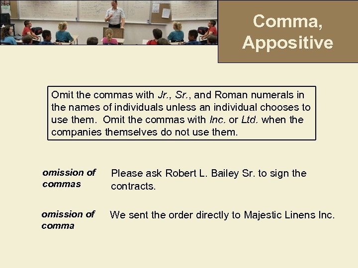 Comma, Appositive Omit the commas with Jr. , Sr. , and Roman numerals in