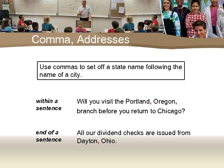 Comma, Addresses Use commas to set off a state name following the name of