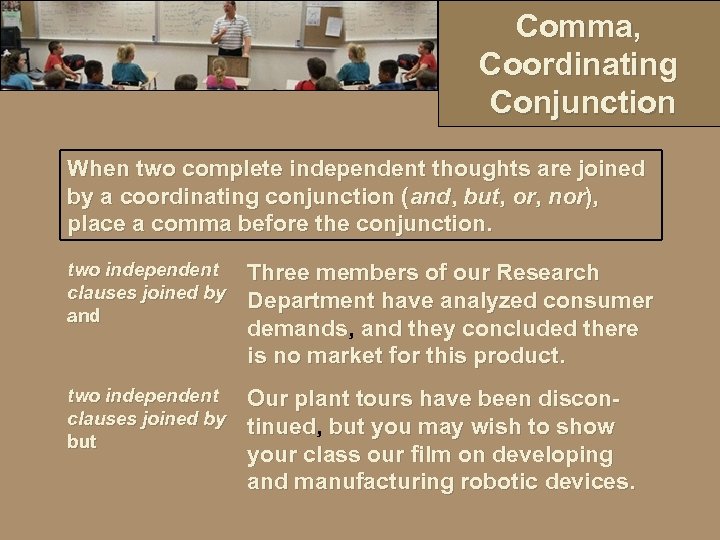 Comma, Coordinating Conjunction When two complete independent thoughts are joined by a coordinating conjunction