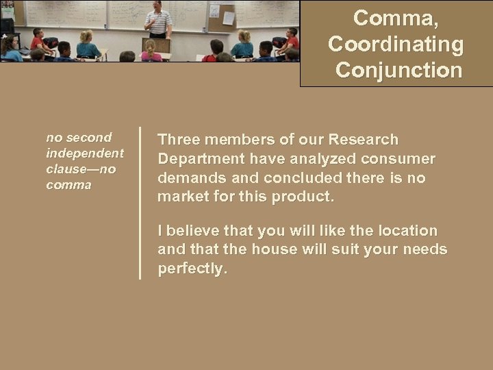 Comma, Coordinating Conjunction no second independent clause―no comma Three members of our Research Department