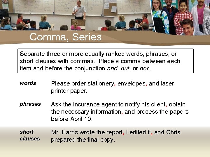 Comma, Series Separate three or more equally ranked words, phrases, or short clauses with
