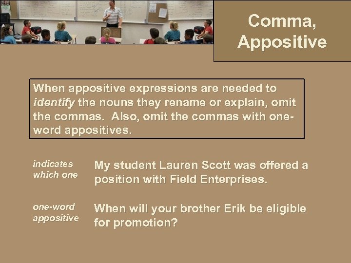 Comma, Appositive When appositive expressions are needed to identify the nouns they rename or