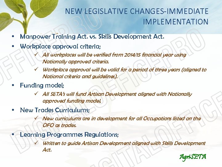 NEW LEGISLATIVE CHANGES-IMMEDIATE IMPLEMENTATION • Manpower Training Act. vs. Skills Development Act. • Workplace