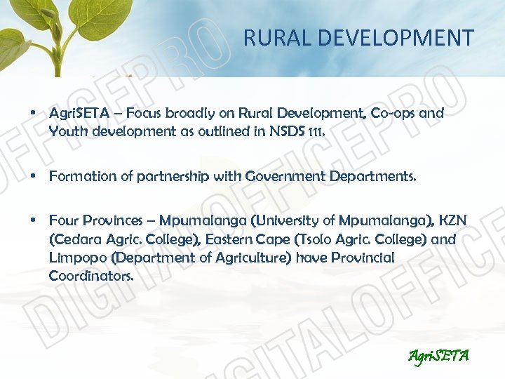 RURAL DEVELOPMENT • Agri. SETA – Focus broadly on Rural Development, Co-ops and Youth