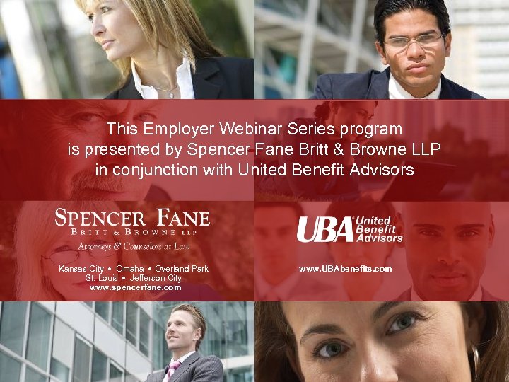 This Employer Webinar Series program is presented by Spencer Fane Britt & Browne LLP