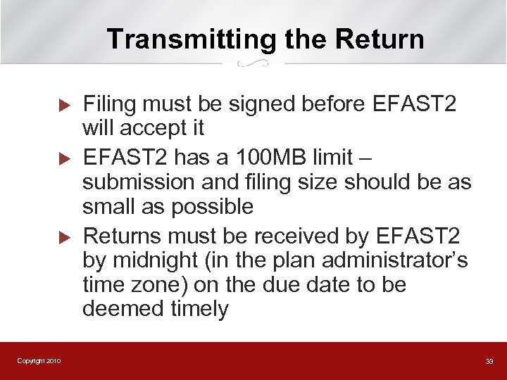 Transmitting the Return u u u Copyright 2010 Filing must be signed before EFAST