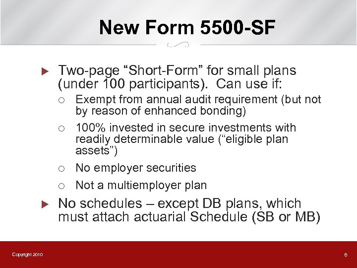 New Form 5500 -SF u Two-page “Short-Form” for small plans (under 100 participants). Can