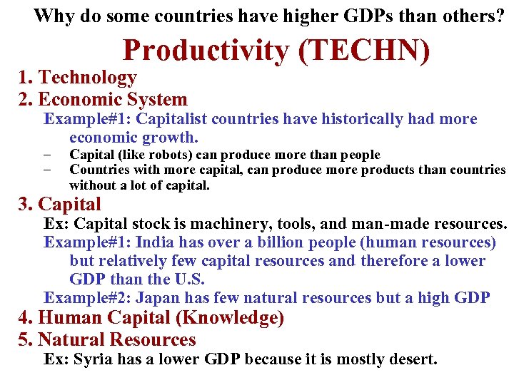 Why do some countries have higher GDPs than others? Productivity (TECHN) 1. Technology 2.