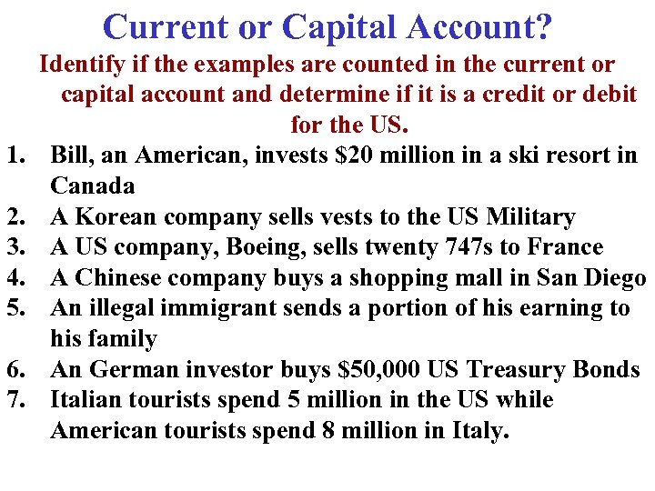 Current or Capital Account? 1. 2. 3. 4. 5. 6. 7. Identify if the