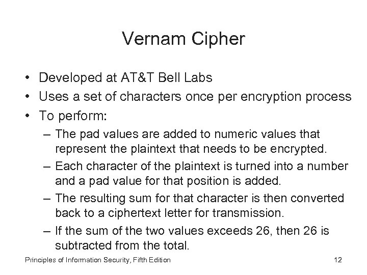 Vernam Cipher • Developed at AT&T Bell Labs • Uses a set of characters