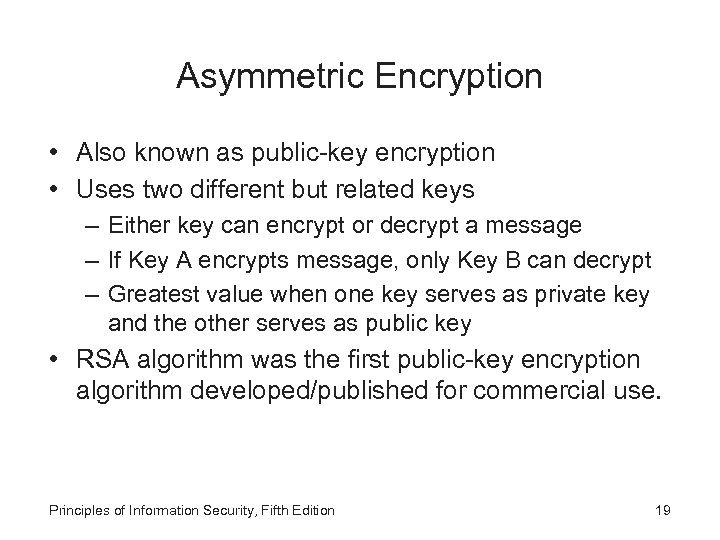 Asymmetric Encryption • Also known as public-key encryption • Uses two different but related