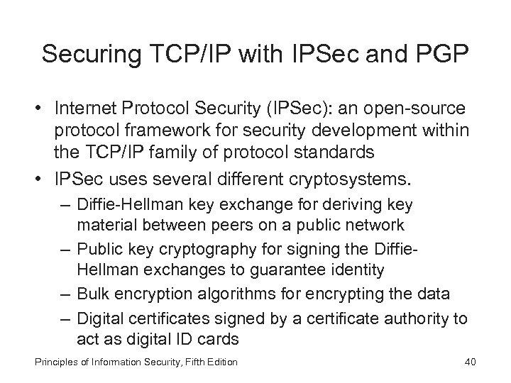 Securing TCP/IP with IPSec and PGP • Internet Protocol Security (IPSec): an open-source protocol